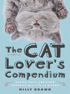cover image of The Cat Lover's Compendium: Quotes, Facts, and Other Adorable Purr-ls of Wisdom